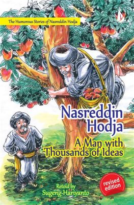  The Narrative of Nasreddin Hodja: A Hilarious Journey Through Wisdom Disguised as Folly!